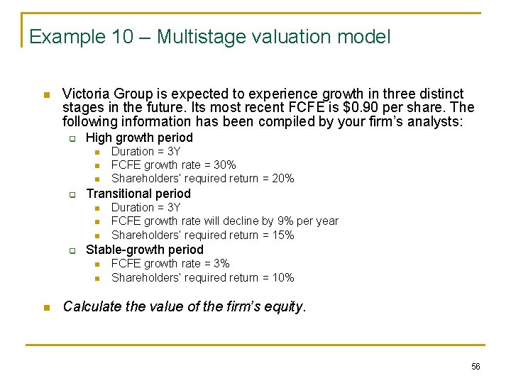 Example 10 – Multistage valuation model n Victoria Group is expected to experience growth