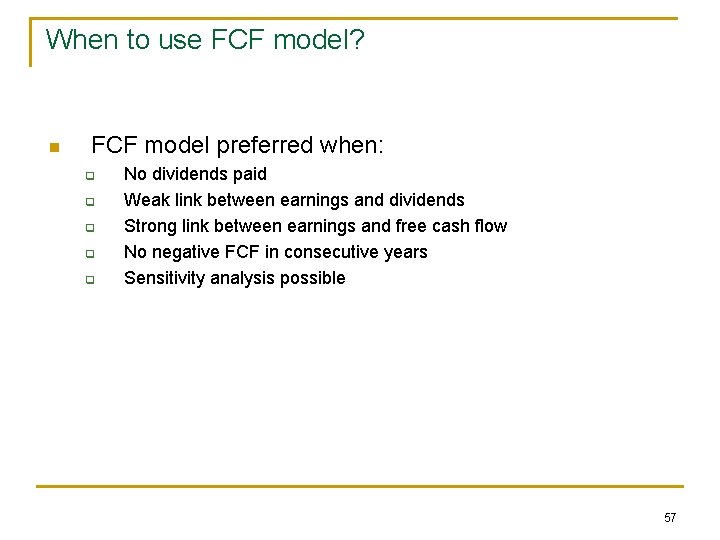 When to use FCF model? n FCF model preferred when: q q q No