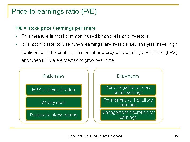 Price-to-earnings ratio (P/E) P/E = stock price / earnings per share • This measure