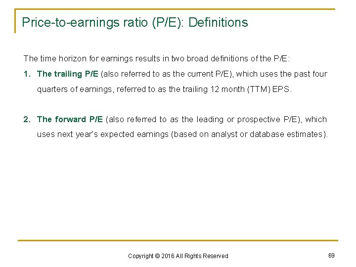 Price-to-earnings ratio (P/E): Definitions The time horizon for earnings results in two broad definitions