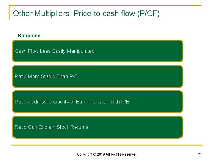 Other Multipliers: Price-to-cash flow (P/CF) Rationale Cash Flow Less Easily Manipulated Ratio More Stable