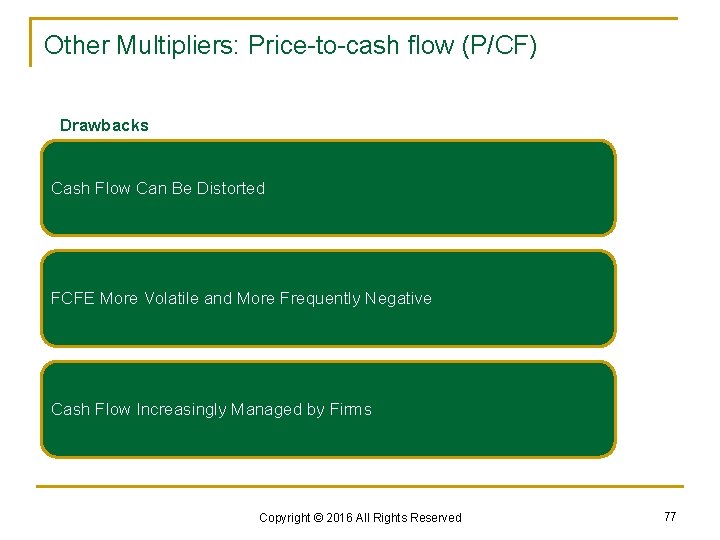 Other Multipliers: Price-to-cash flow (P/CF) Drawbacks Cash Flow Can Be Distorted FCFE More Volatile