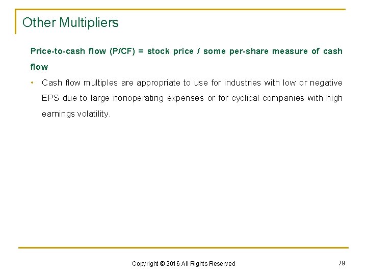 Other Multipliers Price-to-cash flow (P/CF) = stock price / some per-share measure of cash