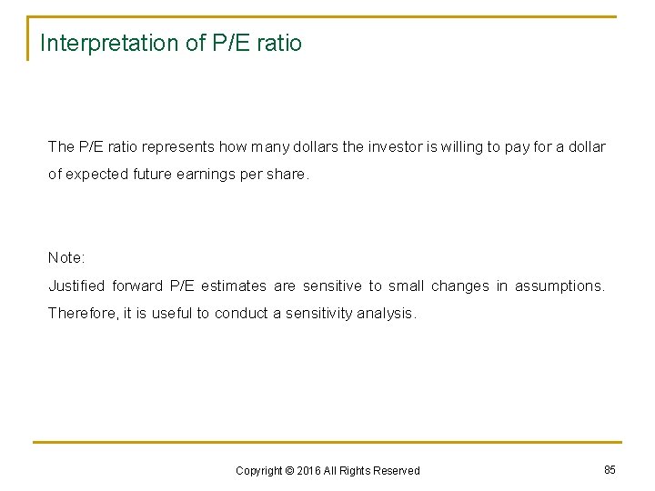 Interpretation of P/E ratio The P/E ratio represents how many dollars the investor is