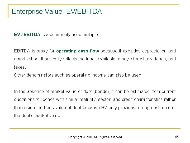 Enterprise Value: EV/EBITDA EV / EBITDA is a commonly used multiple EBITDA is proxy