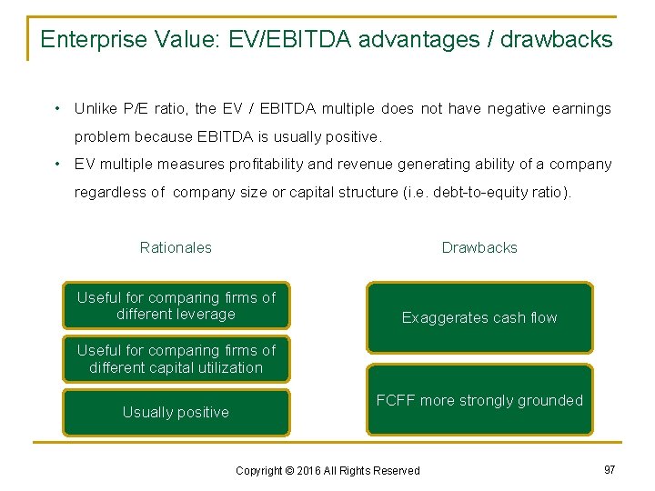 Enterprise Value: EV/EBITDA advantages / drawbacks • Unlike P/E ratio, the EV / EBITDA
