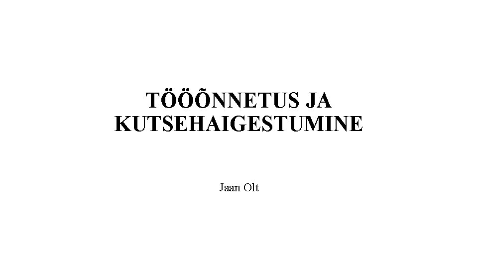 TÖÖÕNNETUS JA KUTSEHAIGESTUMINE Jaan Olt 