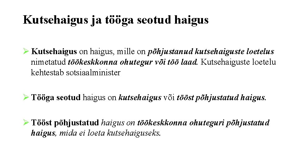 Kutsehaigus ja tööga seotud haigus Ø Kutsehaigus on haigus, mille on põhjustanud kutsehaiguste loetelus