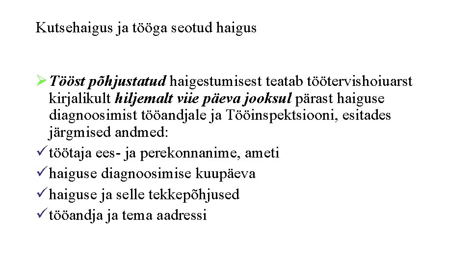 Kutsehaigus ja tööga seotud haigus Ø Tööst põhjustatud haigestumisest teatab töötervishoiuarst kirjalikult hiljemalt viie