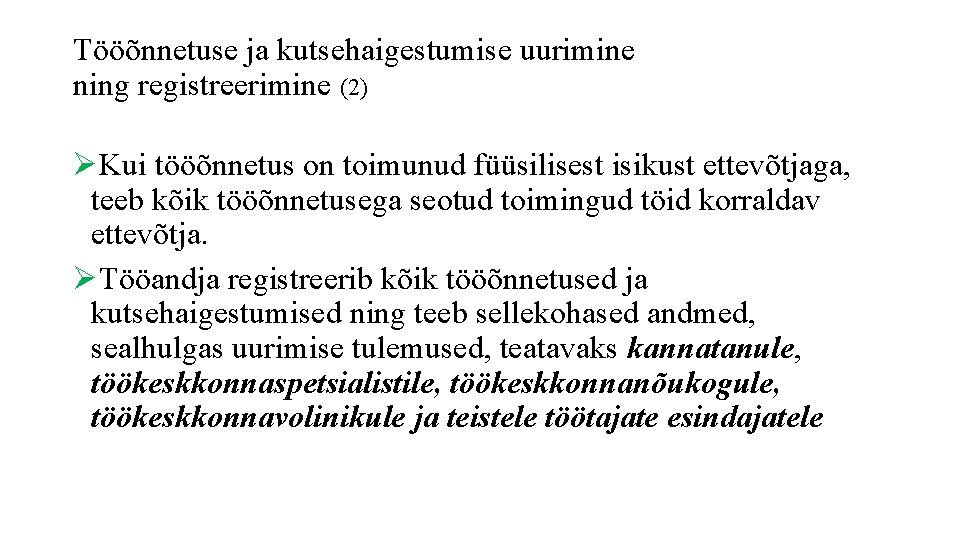 Tööõnnetuse ja kutsehaigestumise uurimine ning registreerimine (2) ØKui tööõnnetus on toimunud füüsilisest isikust ettevõtjaga,