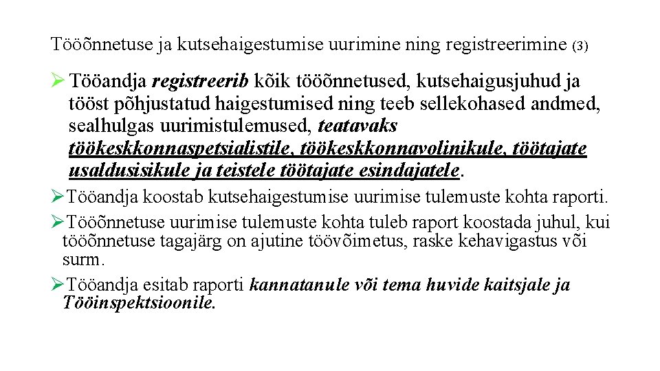 Tööõnnetuse ja kutsehaigestumise uurimine ning registreerimine (3) Ø Tööandja registreerib kõik tööõnnetused, kutsehaigusjuhud ja