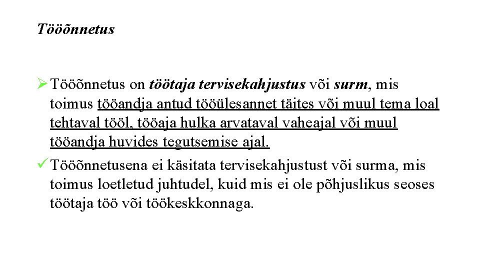 Tööõnnetus Ø Tööõnnetus on töötaja tervisekahjustus või surm, mis toimus tööandja antud tööülesannet täites