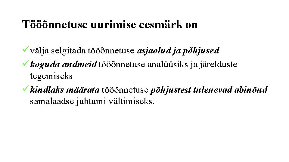 Tööõnnetuse uurimise eesmärk on ü välja selgitada tööõnnetuse asjaolud ja põhjused ü koguda andmeid