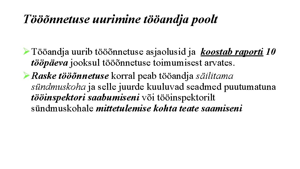 Tööõnnetuse uurimine tööandja poolt Ø Tööandja uurib tööõnnetuse asjaolusid ja koostab raporti 10 tööpäeva