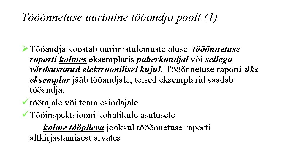 Tööõnnetuse uurimine tööandja poolt (1) Ø Tööandja koostab uurimistulemuste alusel tööõnnetuse raporti kolmes eksemplaris