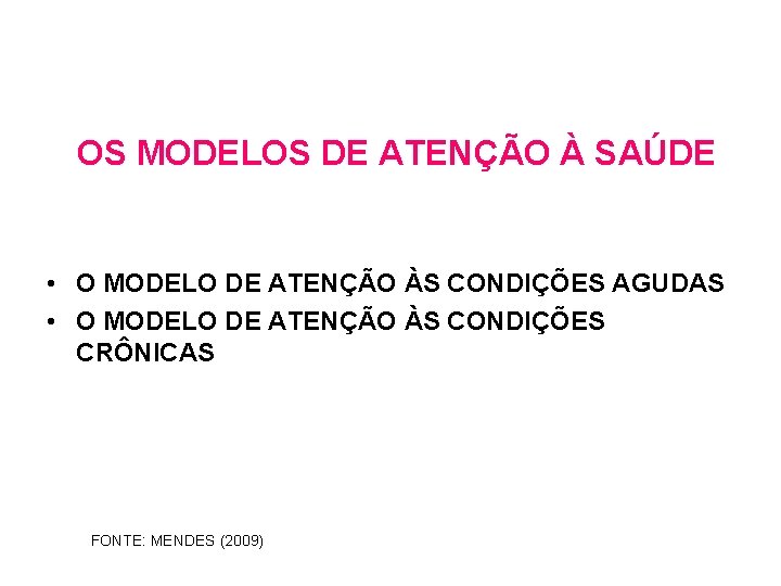 OS MODELOS DE ATENÇÃO À SAÚDE • O MODELO DE ATENÇÃO ÀS CONDIÇÕES AGUDAS