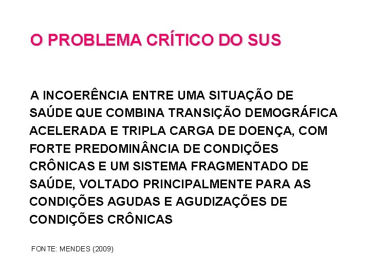 O PROBLEMA CRÍTICO DO SUS A INCOERÊNCIA ENTRE UMA SITUAÇÃO DE SAÚDE QUE COMBINA O PROBLEMA CRÍTICO DO SUS A INCOERÊNCIA ENTRE UMA SITUAÇÃO DE SAÚDE QUE COMBINA