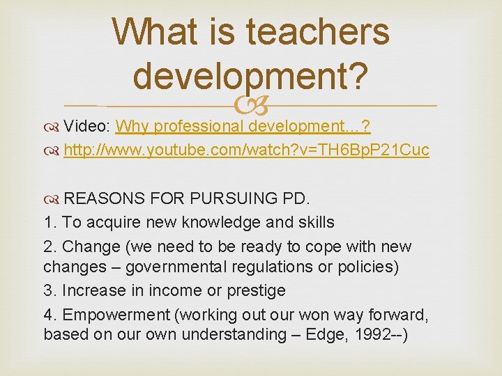 What is teachers development? Video: Why professional development…? http: //www. youtube. com/watch? v=TH 6