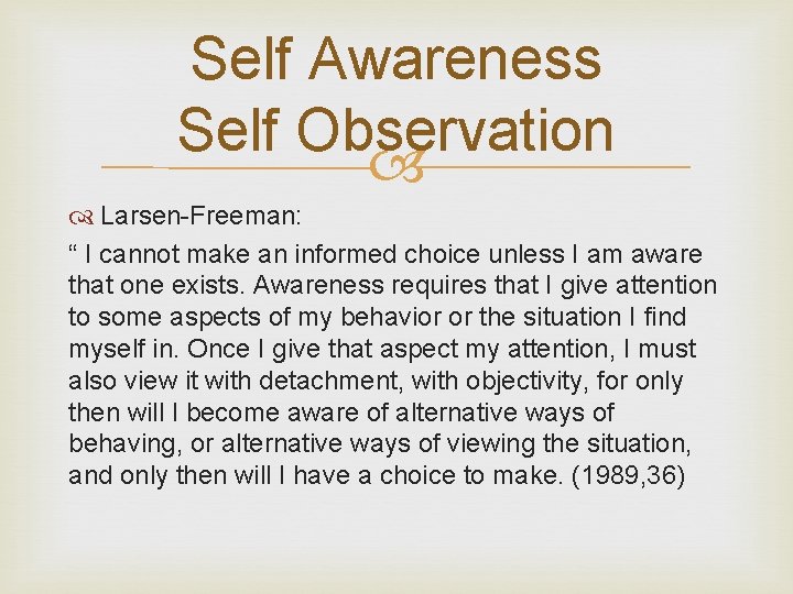 Self Awareness Self Observation Larsen-Freeman: “ I cannot make an informed choice unless I