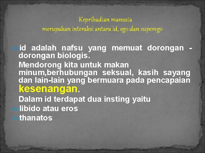 Kepribadian manusia merupakan interaksi antara id, ego dan superego id adalah nafsu yang memuat