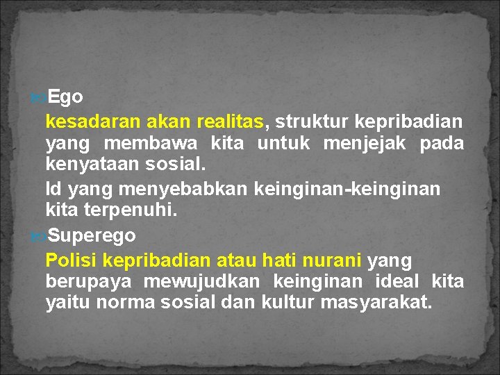 Ego kesadaran akan realitas, struktur kepribadian yang membawa kita untuk menjejak pada kenyataan Ego kesadaran akan realitas, struktur kepribadian yang membawa kita untuk menjejak pada kenyataan