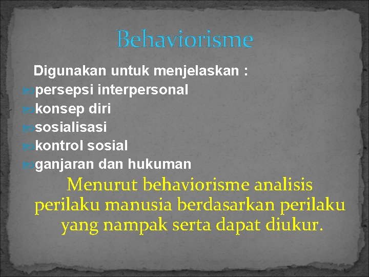 Behaviorisme Digunakan untuk menjelaskan : persepsi interpersonal konsep diri sosialisasi kontrol sosial ganjaran dan Behaviorisme Digunakan untuk menjelaskan : persepsi interpersonal konsep diri sosialisasi kontrol sosial ganjaran dan