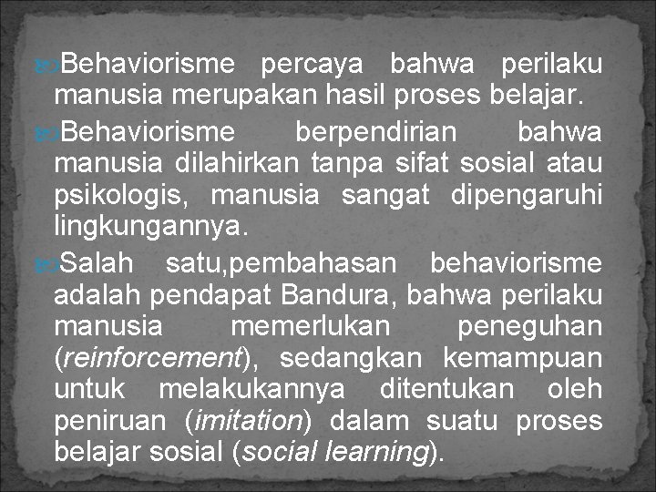  Behaviorisme percaya bahwa perilaku manusia merupakan hasil proses belajar. Behaviorisme berpendirian bahwa manusia