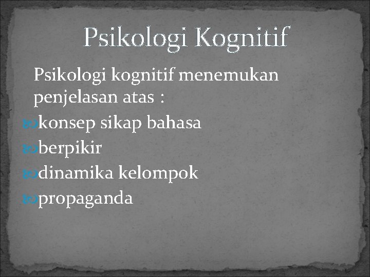 Psikologi Kognitif Psikologi kognitif menemukan penjelasan atas : konsep sikap bahasa berpikir dinamika kelompok