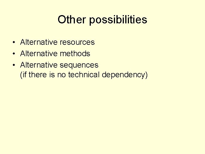 Other possibilities • Alternative resources • Alternative methods • Alternative sequences (if there is