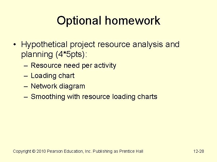 Optional homework • Hypothetical project resource analysis and planning (4*5 pts): – – Resource
