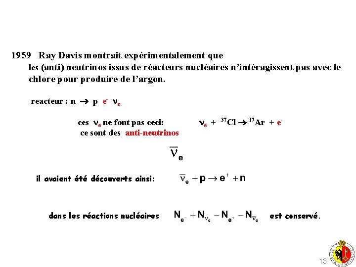 1959 Ray Davis montrait expérimentalement que les (anti) neutrinos issus de réacteurs nucléaires n’intéragissent