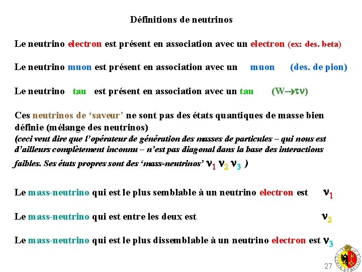 Définitions de neutrinos Le neutrino electron est présent en association avec un electron (ex: