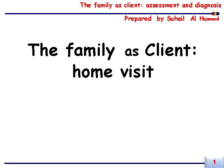 The family as client: assessment and diagnosis Prepared by Suhail Al Humoud The family