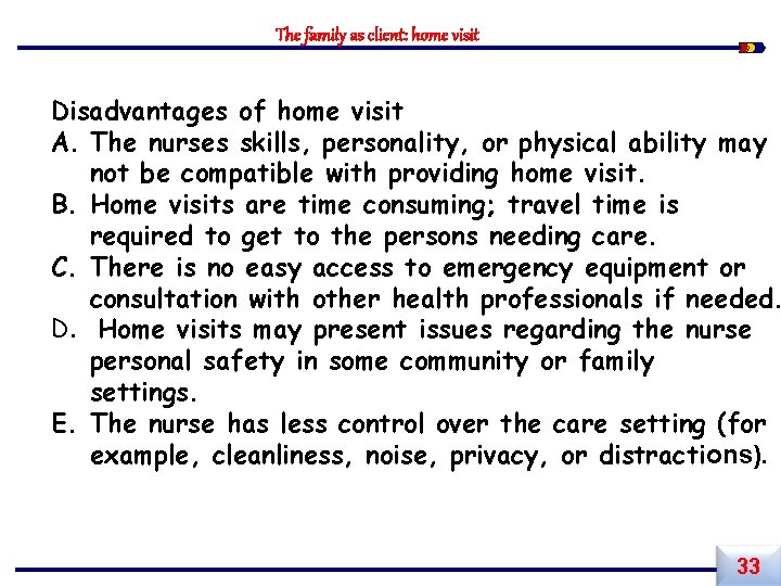 The family as client: home visit Disadvantages of home visit A. The nurses skills,