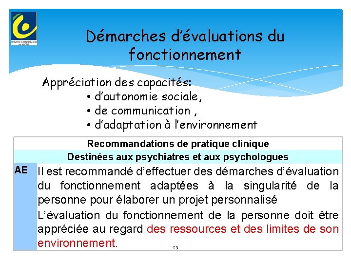 Démarches d’évaluations du fonctionnement Appréciation des capacités: • d’autonomie sociale, • de communication ,