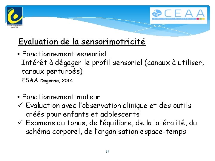 Evaluation de la sensorimotricité • Fonctionnement sensoriel Intérêt à dégager le profil sensoriel (canaux