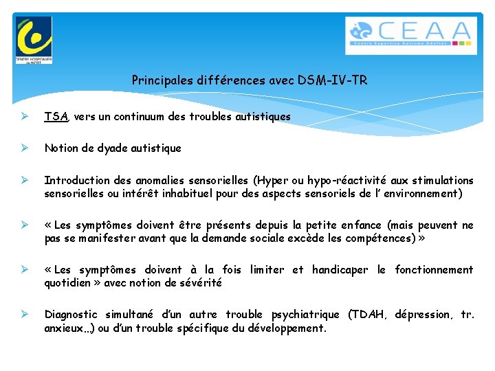 Principales différences avec DSM-IV-TR Ø TSA, vers un continuum des troubles autistiques Ø Notion