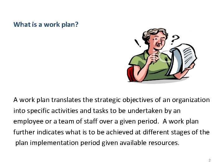 What is a work plan? A work plan translates the strategic objectives of an