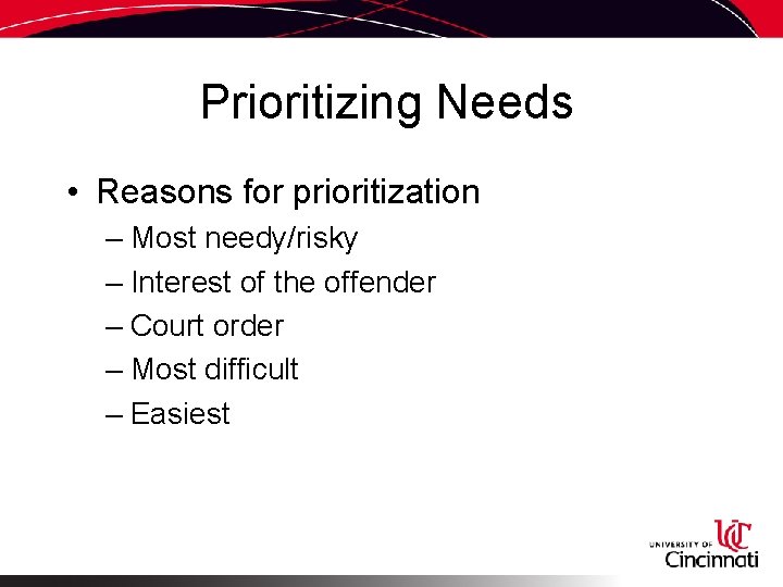 Prioritizing Needs • Reasons for prioritization – Most needy/risky – Interest of the offender