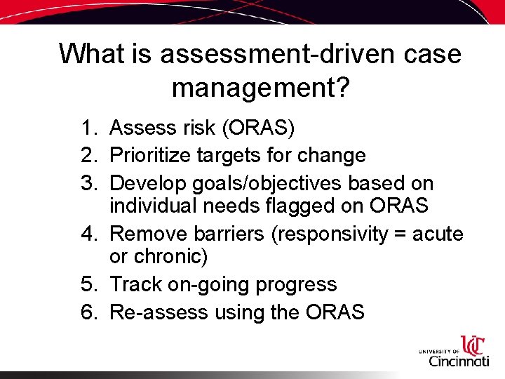 What is assessment-driven case management? 1. Assess risk (ORAS) 2. Prioritize targets for change