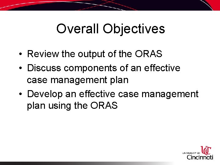 Overall Objectives • Review the output of the ORAS • Discuss components of an