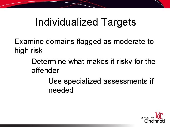 Individualized Targets Examine domains flagged as moderate to high risk Determine what makes it