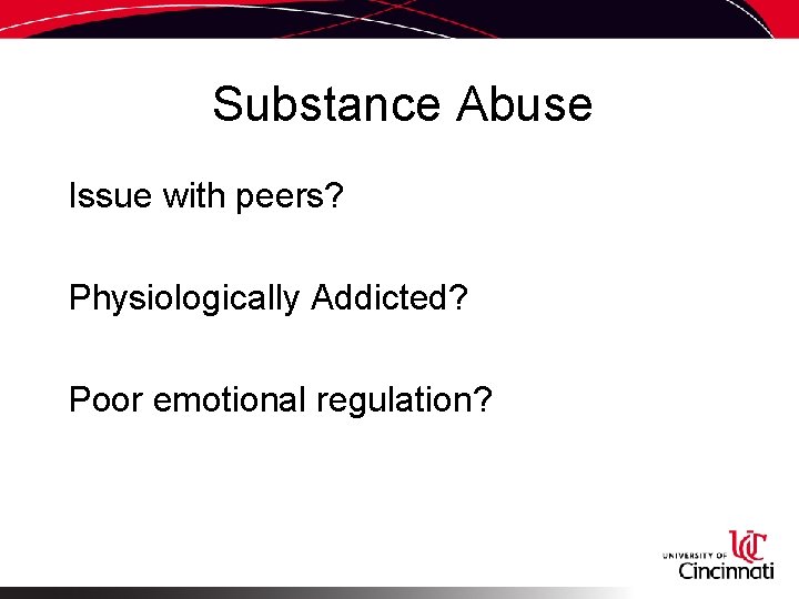 Substance Abuse Issue with peers? Physiologically Addicted? Poor emotional regulation? 