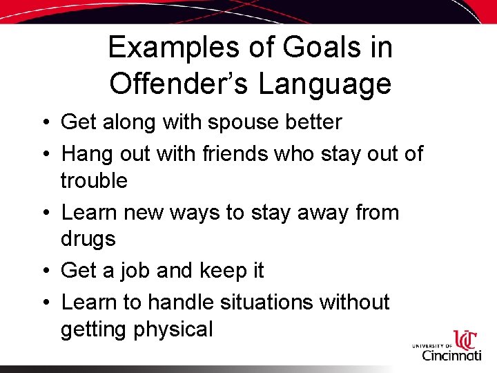 Examples of Goals in Offender’s Language • Get along with spouse better • Hang