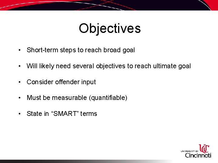 Objectives • Short-term steps to reach broad goal • Will likely need several objectives