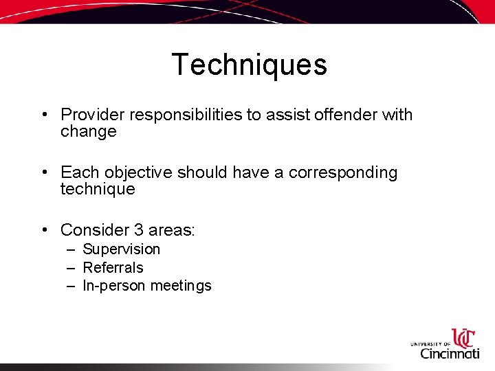 Techniques • Provider responsibilities to assist offender with change • Each objective should have