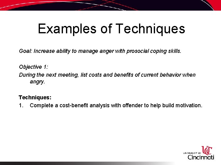 Examples of Techniques Goal: Increase ability to manage anger with prosocial coping skills. Objective