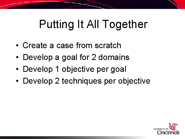 Putting It All Together • • Create a case from scratch Develop a goal