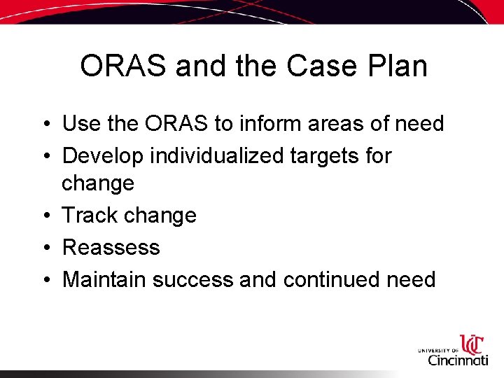 ORAS and the Case Plan • Use the ORAS to inform areas of need