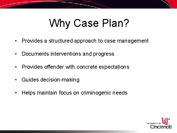 Why Case Plan? • Provides a structured approach to case management • Documents interventions